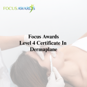 Focus Awards Level 4 Certificate in Dermaplaning Treatments