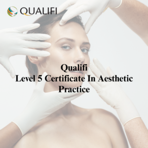 Level 5 Certificate In Aesthetic Practice