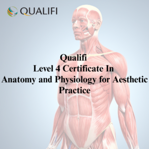 Qualifi Level 4 Certificate In Anatomy and Physiology for Aesthetic Practice
