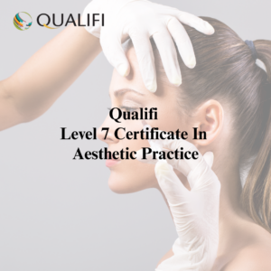 Level 7 Certificate In Aesthetic Practice